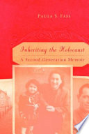 Inheriting the Holocaust : : A Second-Generation Memoir /