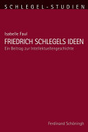 Friedrich Schlegels Ideen : Ein Beitrag zur Intellektuellengeschichte