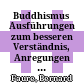 Buddhismus : Ausführungen zum besseren Verständnis, Anregungen zum Nachdenken