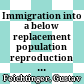 Immigration into a below replacement population : reproduction by immigration - the case of Germany