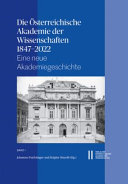 Die Österreichische Akademie der Wissenschaften 1847-2022 : eine neue Akademiegeschichte