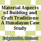 Material Aspects of Building and Craft Traditions: A Himalayan Case Study