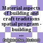 Material aspects of building and craft traditions : spatial program - building material - natural environment : a Himalayan case study
