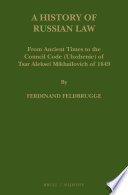A history of Russian law : : from ancient times to the Council Code (Ulozhenie) of Tsar Aleksei Mikhailovich of 1649 /