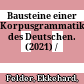 Bausteine einer Korpusgrammatik des Deutschen. : (2021) /