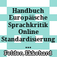 Handbuch Europäische Sprachkritik Online : Standardisierung und Sprachkritik