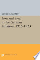 Iron and Steel in the German Inflation, 1916-1923 /