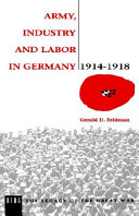 Army, industry and labor in Germany 1914-1918 /