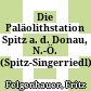 Die Paläolithstation Spitz a. d. Donau, N.-Ö. : (Spitz-Singerriedl)