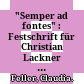 "Semper ad fontes" : : Festschrift für Christian Lackner zum 60. Geburtstag.