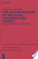 The anthropology of religion, charisma, and ghosts : Chinese lessons for adequate theory /