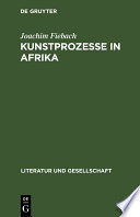 Kunstprozesse in Afrika : : Literatur im Umbruch /