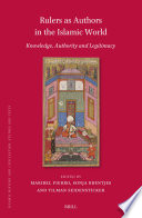 Rulers As Authors in the Islamic World : : Knowledge, Authority and Legitimacy.