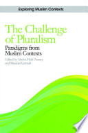 The Challenge of Pluralism : : Paradigms from Muslim Contexts /