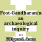 Post-Gandharan/non-Gandharan : an archaeological inquiry into a still nameless period