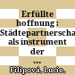 Erfüllte hoffnung : : Städtepartnerschaften als instrument der deutsch-französischen aussöhnung, 1950-2000 /