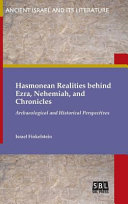 Hasmonean realities behind Ezra, Nehemiah, and Chronicles : : archaeological and historical perspectives /