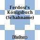 Ferdosi's Königsbuch : (Schahname)