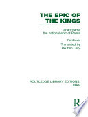 The epic of the kings : Shah-Nama the national epic of Persia /