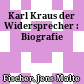 Karl Kraus : der Widersprecher : Biografie
