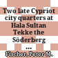 Two late Cypriot city quarters at Hala Sultan Tekke : the Söderberg expedition 2010-2017