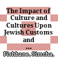 The Impact of Culture and Cultures Upon Jewish Customs and Rituals : : Collected Essays /