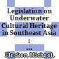 Legislation on Underwater Cultural Heritage in Southeast Asia : : Evolution and Outcomes /