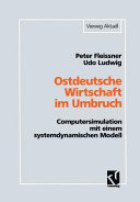 Ostdeutsche Wirtschaft im Umbruch : Computersimulation mit einem systemdynamischen Modell
