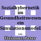 Sozialkybernetik im Gesundheitswesen : ein Simulationsmodell für Österreich