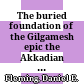 The buried foundation of the Gilgamesh epic : the Akkadian Huwawa narrative /