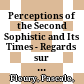 Perceptions of the Second Sophistic and Its Times - Regards sur la Seconde Sophistique et son époque /