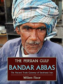 The Persian Gulf, Bandar Abbas : the natural trade gateway of southeast Iran