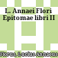 L. Annaei Flori Epitomae libri II