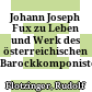 Johann Joseph Fux : zu Leben und Werk des österreichischen Barockkomponisten