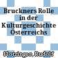 Bruckners Rolle in der Kulturgeschichte Österreichs