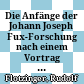 Die Anfänge der Johann Joseph Fux-Forschung : nach einem Vortrag gehalten vor der Jahreshauptversammlung der Johann-Joseph-Fux-Gesellschaft am 21. Mai 1981