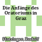 Die Anfänge des Oratoriums in Graz