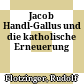 Jacob Handl-Gallus und die katholische Erneuerung