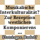 Musikalische Interkulturalität? Zur Rezeption westlichen Komponierens in den Ländern der Habsburger bis gegen Ende des 15. Jahrhunderts