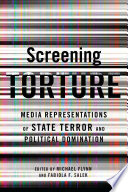 Screening Torture : : Media Representations of State Terror and Political Domination /
