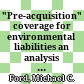 "Pre-acquisition" coverage for environmental liabilities : an analysis of the ongoing dispute /