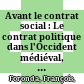 Avant le contrat social : : Le contrat politique dans l'Occident médiéval, XIIIe-XVe /