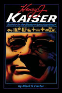 Henry J. Kaiser : : Builder in the Modern American West /