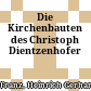 Die Kirchenbauten des Christoph Dientzenhofer