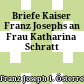 Briefe Kaiser Franz Josephs an Frau Katharina Schratt
