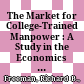 The Market for College-Trained Manpower : : A Study in the Economics of Career Choice /