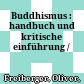 Buddhismus : : handbuch und kritische einführung /