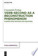 Verb-Second As a Reconstruction Phenomenon : : Evidence from Grammar and Processing.
