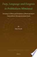 Duty, language and exegesis in Prābhākara Mīmāmṣā : including an edition and translation of Rāmānujācārya's Tantrarahasya, Śāstraprameyapariccheda