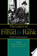 The letters of Sigmund Freud and Otto Rank : : inside psychoanalysis /